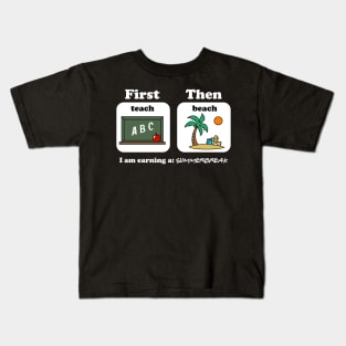 First Teach Then Beach I Am Earning A Summer Break Kids T-Shirt